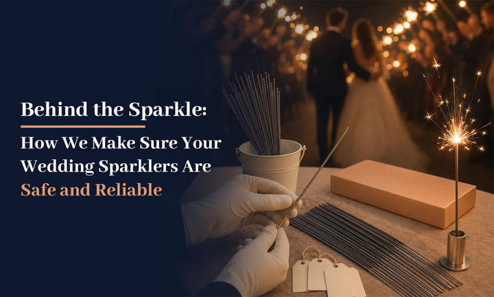Behind the Sparkle: How We Make Sure Your Wedding Sparklers Are Safe and Reliable